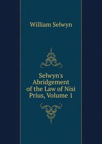Selwyn's Abridgement of the Law of Nisi Prius, Volume 1