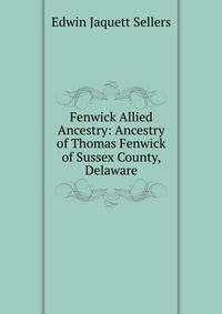 Fenwick Allied Ancestry: Ancestry of Thomas Fenwick of Sussex County, Delaware