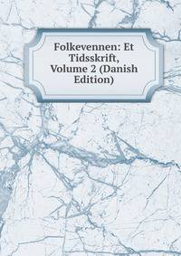Folkevennen: Et Tidsskrift, Volume 2 (Danish Edition)
