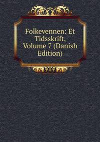 Folkevennen: Et Tidsskrift, Volume 7 (Danish Edition)