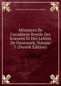 M?moires De L'acad?mie Royale Des Sciences Et Des Lettres De Danemark, Volume 7 (Danish Edition)