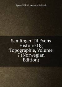 Samlinger Til Fyens Historie Og Topographie, Volume 7 (Norwegian Edition)