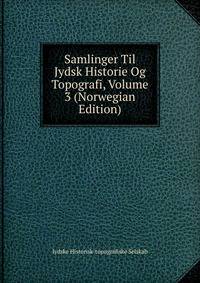 Samlinger Til Jydsk Historie Og Topografi, Volume 3 (Norwegian Edition)