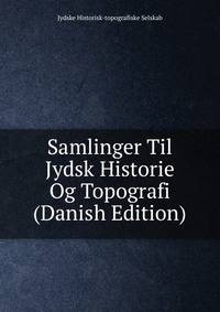 Samlinger Til Jydsk Historie Og Topografi (Danish Edition)