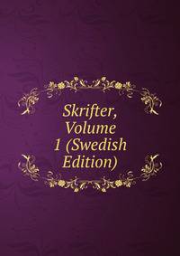 Skrifter, Volume 1 (Swedish Edition)