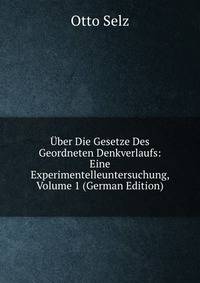 Uber Die Gesetze Des Geordneten Denkverlaufs: Eine Experimentelleuntersuchung, Volume 1 (German Edition)