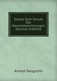 Gesetz Zum Schutz Der Warenbezeichnungen (German Edition)
