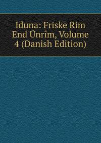 Iduna: Friske Rim End Unrim, Volume 4 (Danish Edition)