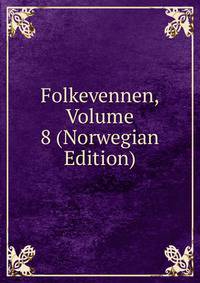 Folkevennen, Volume 8 (Norwegian Edition)