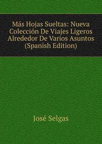 Mas Hojas Sueltas: Nueva Coleccion De Viajes Ligeros Alrededor De Varios Asuntos (Spanish Edition)