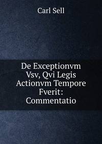 De Exceptionvm Vsv, Qvi Legis Actionvm Tempore Fverit: Commentatio