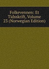 Folkevennen: Et Tidsskrift, Volume 23 (Norwegian Edition)
