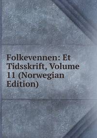 Folkevennen: Et Tidsskrift, Volume 11 (Norwegian Edition)