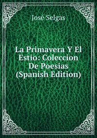 La Primavera Y El Estio: Coleccion De Poesias (Spanish Edition)