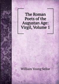 The Roman Poets of the Augustan Age: Virgil, Volume 1