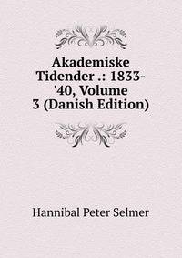 Akademiske Tidender .: 1833-'40, Volume 3 (Danish Edition)