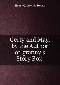 Gerty and May, by the Author of 'granny's Story Box'.