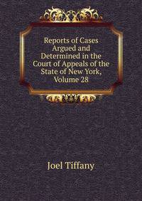 Reports of Cases Argued and Determined in the Court of Appeals of the State of New York, Volume 28