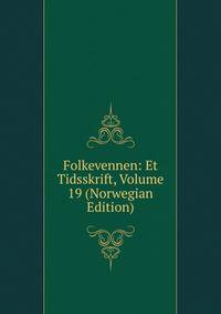 Folkevennen: Et Tidsskrift, Volume 19 (Norwegian Edition)