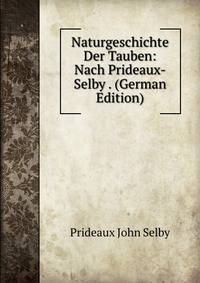 Naturgeschichte Der Tauben: Nach Prideaux-Selby . (German Edition)