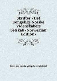 Skrifter - Det Kongelige Norske Videnskabers Selskab (Norwegian Edition)