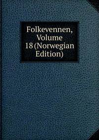 Folkevennen, Volume 18 (Norwegian Edition)