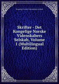 Skrifter - Det Kongelige Norske Videnskabers Selskab, Volume 1 (Multilingual Edition)