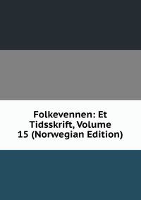 Folkevennen: Et Tidsskrift, Volume 15 (Norwegian Edition)