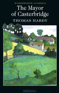 The Mayor of Casterbridge. Complete and Unabridged / Том Гарди. Мэр Кестербриджа