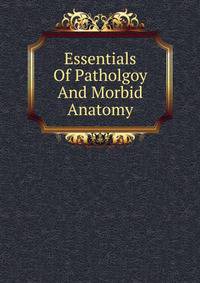 Essentials Of Patholgoy And Morbid Anatomy