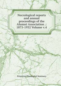 Necrological reports and annual proceedings of the Alumni Association .: 1875-1932 Volume v.4