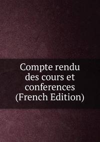Compte rendu des cours et conferences (French Edition)