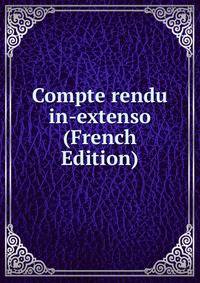Compte rendu in-extenso (French Edition)