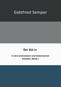 Der Stil in den technischen und tektonischen Kunsten; oder, Praktische Aesthetik. Ein Handbuch fur Techniker, Kunstler und Kunstfreunde (German Edition)