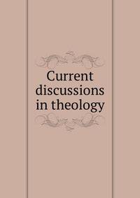 Current discussions in theology