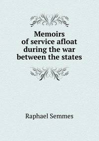 Memoirs of service afloat during the war between the states