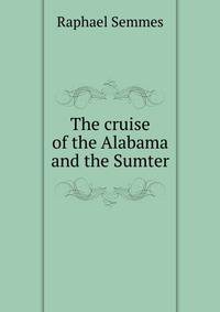 The cruise of the Alabama and the Sumter