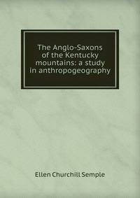 The Anglo-Saxons of the Kentucky mountains: a study in anthropogeography