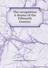 The recognition A drama of the Fifteenth Century