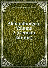 Abhandlungen, Volume 2 (German Edition)