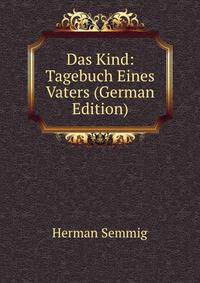 Das Kind: Tagebuch Eines Vaters (German Edition)