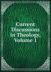 Current Discussions in Theology, Volume 1