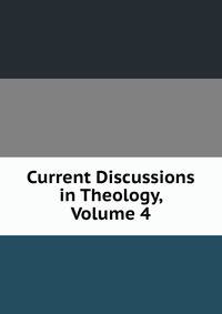 Current Discussions in Theology, Volume 4
