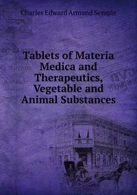 Tablets of Materia Medica and Therapeutics, Vegetable and Animal Substances
