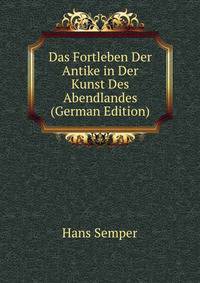 Das Fortleben Der Antike in Der Kunst Des Abendlandes (German Edition)