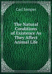 The Natural Conditions of Existence As They Affect Animal Life