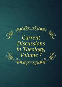 Current Discussions in Theology, Volume 7
