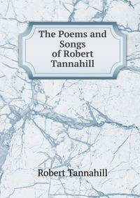 The Poems and Songs of Robert Tannahill