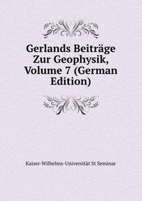 Gerlands Beitrage Zur Geophysik, Volume 7 (German Edition)