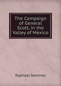 The Campaign of General Scott, in the Valley of Mexico